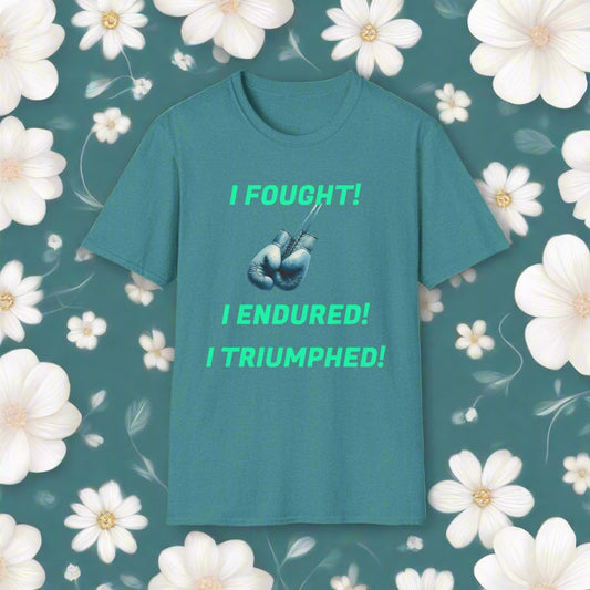 Teal Cancer T shirt;  I Fought, I Endured, I Triumphed