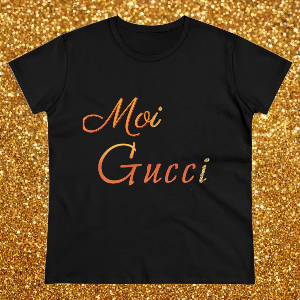 Women's Tee 'Moi Gucci' Several Colors Semi Fitted Soft Cotton Pre Shrunk