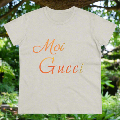 Women's Tee 'Moi Gucci' Several Colors Semi Fitted Soft Cotton Pre Shrunk