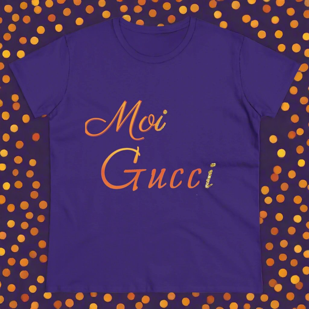 Women's Tee 'Moi Gucci' Several Colors Semi Fitted Soft Cotton Pre Shrunk